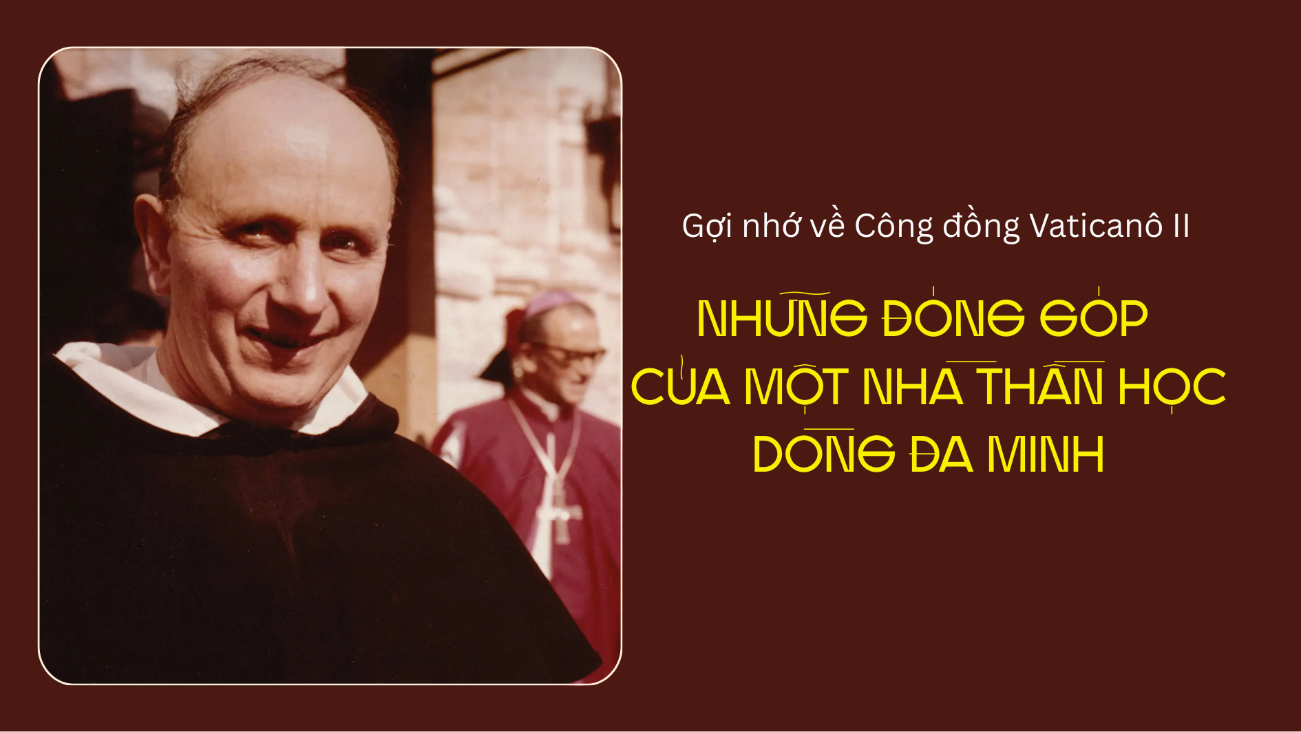 Gợi nhớ về Công đồng Vaticanô II: Những đóng góp của một nhà thần học Dòng Đa Minh